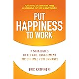 Put Happiness to Work: 7 Strategies to Elevate Engagement for Optimal Performance