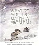 What Do You Do With a Problem?