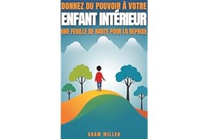 Se réapproprier son enfant intérieur: Un chemin vers la guérison (French Edition)