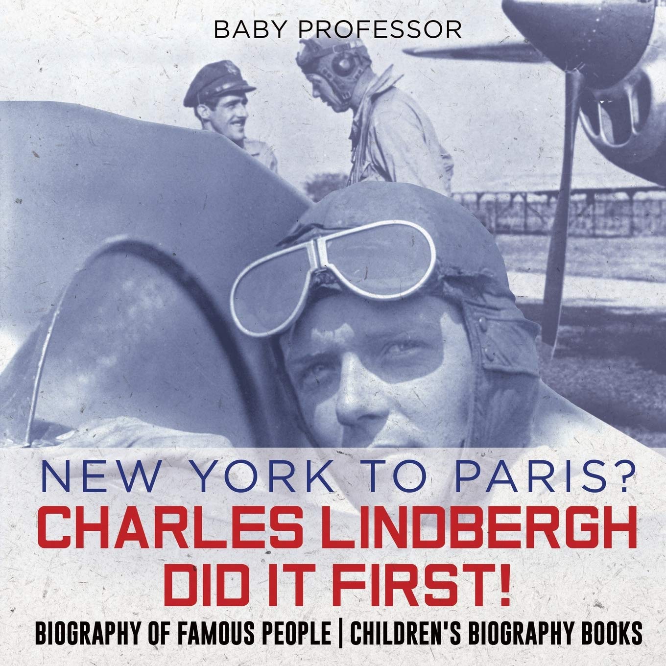 New York To Paris Charles Lindbergh Did It First Biography Of Famous People Children S Biography Books Professor Baby 9781541915527 Amazon Com Books