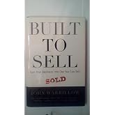 Built to Sell: Turn Your Business Into One You Can Sell
