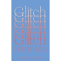 Glitch Feminism: A Manifesto