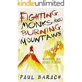 Fighting Monks and Burning Mountains: Misadventures on a Buddhist Pilgrimage