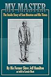 My Master: The Inside Story of Sam Houston and His Times