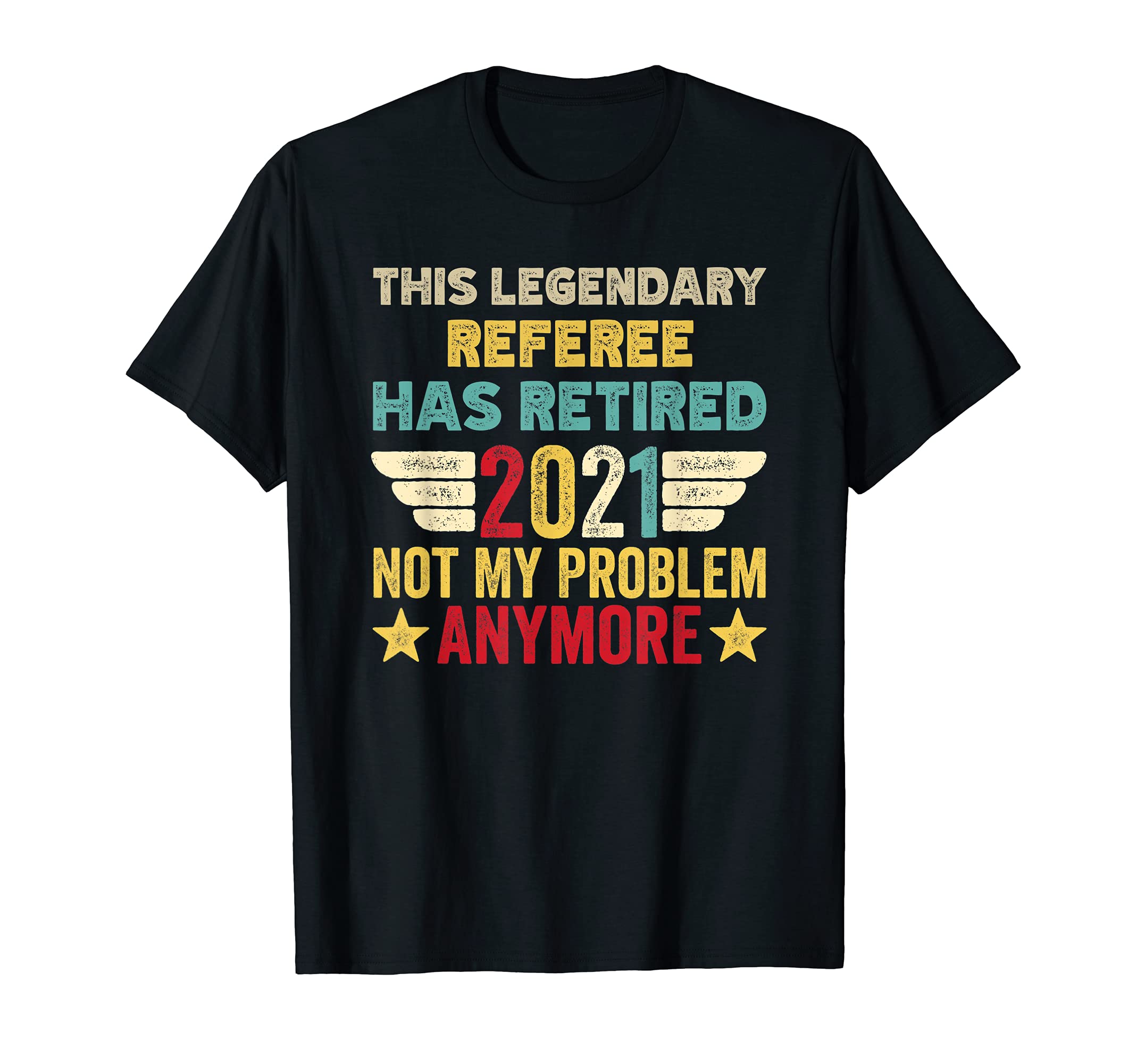 This legendary REFEREE has retired not my problem T-Shirt
