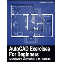 AutoCAD Exercises For Beginners: Designers WorkBook For Practice