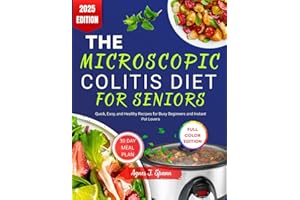 THE MICROSCOPIC COLITIS DIET FOR SENIORS: Gentle Recipes and Soothing Meal Plans to Manage Chronic Diarrhea, Calm the Gut, an