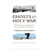 Ghosts of a Holy War: The 1929 Massacre in Palestine That Ignited the Arab-Israeli Conflict
