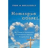 Homespun Gospel: The Triumph of Sentimentality in Contemporary American Evangelicalism