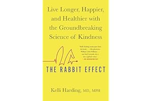 The Rabbit Effect: Live Longer, Happier, and Healthier with the Groundbreaking Science of Kindness