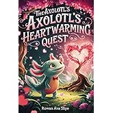 The Axolotl’s Heartwarming Quest (Axel the Axolotl's Festive Adventure)