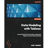 Data Modeling with Tableau: A practical guide to building data models using Tableau Prep and Tableau Desktop
