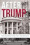After Trump: Reconstructing the Presidency