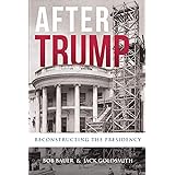 After Trump: Reconstructing the Presidency