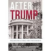 After Trump: Reconstructing the Presidency