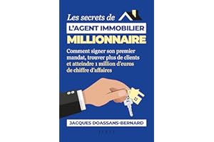Les secrets de l'agent immobilier millionnaire: Comment signer son premier mandat, trouver plus de clients et atteindre 1 mil