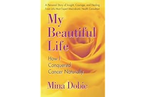My Beautiful Life: How I Conquered Cancer Naturally