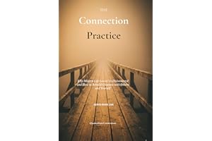 The Connection Practice: Why Modern Life Leaves Us Disconnected and How to Rebuild Closeness with Others and Yourself