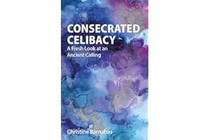 Consecrated Celibacy: A Fresh Look at an Ancient Calling