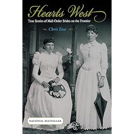 Hearts West: True Stories Of Mail-Order Brides On The Frontier
