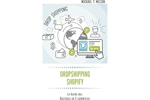 Dropshipping & Shopify : Le Guide des Business en E-commerce: (Dropshipping, Shopify, Guide, Commerce, Boutique, Méthode, Bus