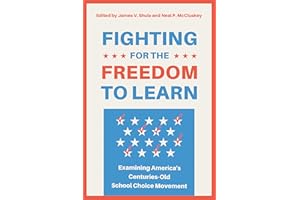 Fighting for the Freedom to Learn: Examining America's Centuries-Old School Choice Movement