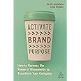 Activate Brand Purpose: How to Harness the Power of Movements to Transform Your Company