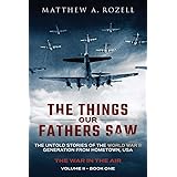 The Things Our Fathers Saw - The War In The Air Book One: The Untold Stories of the World War II Generation from Hometown, US