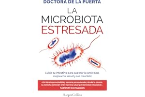 La microbiota estresada (The Stressed Microbiota - Spanish Edition): Cuida tu intestino para superar la ansiedad, mejorar tu 