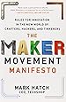 The Maker Movement Manifesto: Rules for Innovation in the New World of Crafters, Hackers, and Tinkerers