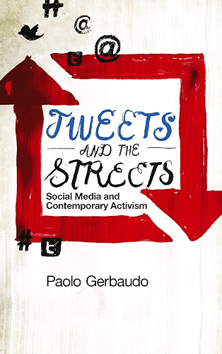 Download Tweets and the Streets: Social Media and Contemporary Activism (English Edition) PDF