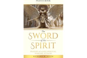 The Sword of the Spirit: Prayers Against Spiritual Warfare Attacks