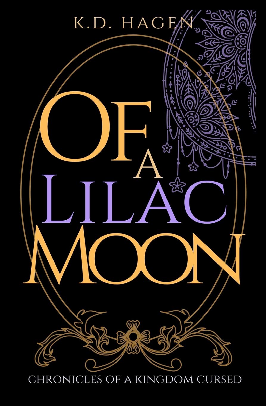 Of A Lilac Moon Chronicles Of A Kingdom Cursed Fairy Rhymes Cautionary Tales And Connected Fairy Tales Hagen K D Amazon Com Books