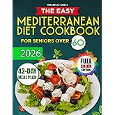 The Easy Mediterranean Diet Cookbook for Seniors over 60: Simple, Health-Boosting Meals to Lower Cholesterol & Blood Pressure | Perfect Portions for One or Two with Minimal Prep & No Food Waste