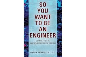 So You Want to Be an Engineer: A Definitive Guide to the Challenges and Opportunities of Engineering