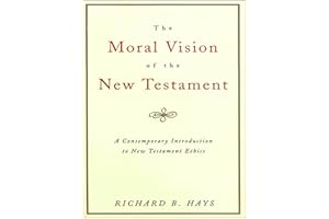 The Moral Vision of the New Testament: A Contemporary Introduction to New Testament Ethics