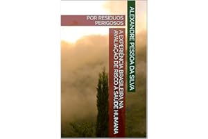 A EXPERIÊNCIA BRASILEIRA NA AVALIAÇÃO DE RISCO À SAÚDE HUMANA : POR RESÍDUOS PERIGOSOS (Portuguese Edition)