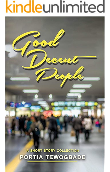 Good Decent People A Short Story Collection Kindle Edition By Tewogbade Portia Literature Fiction Kindle Ebooks Amazon Com