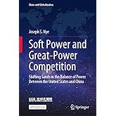 Soft Power and Great-Power Competition: Shifting Sands in the Balance of Power Between the United States and China (China and