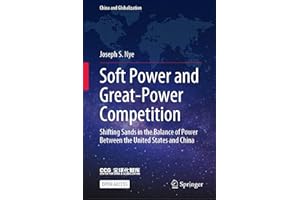 Soft Power and Great-Power Competition: Shifting Sands in the Balance of Power Between the United States and China (China and Globalization)