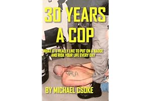 30 Years a Cop: What It's Really Like to Put on a Badge and Risk Your Life Every Day