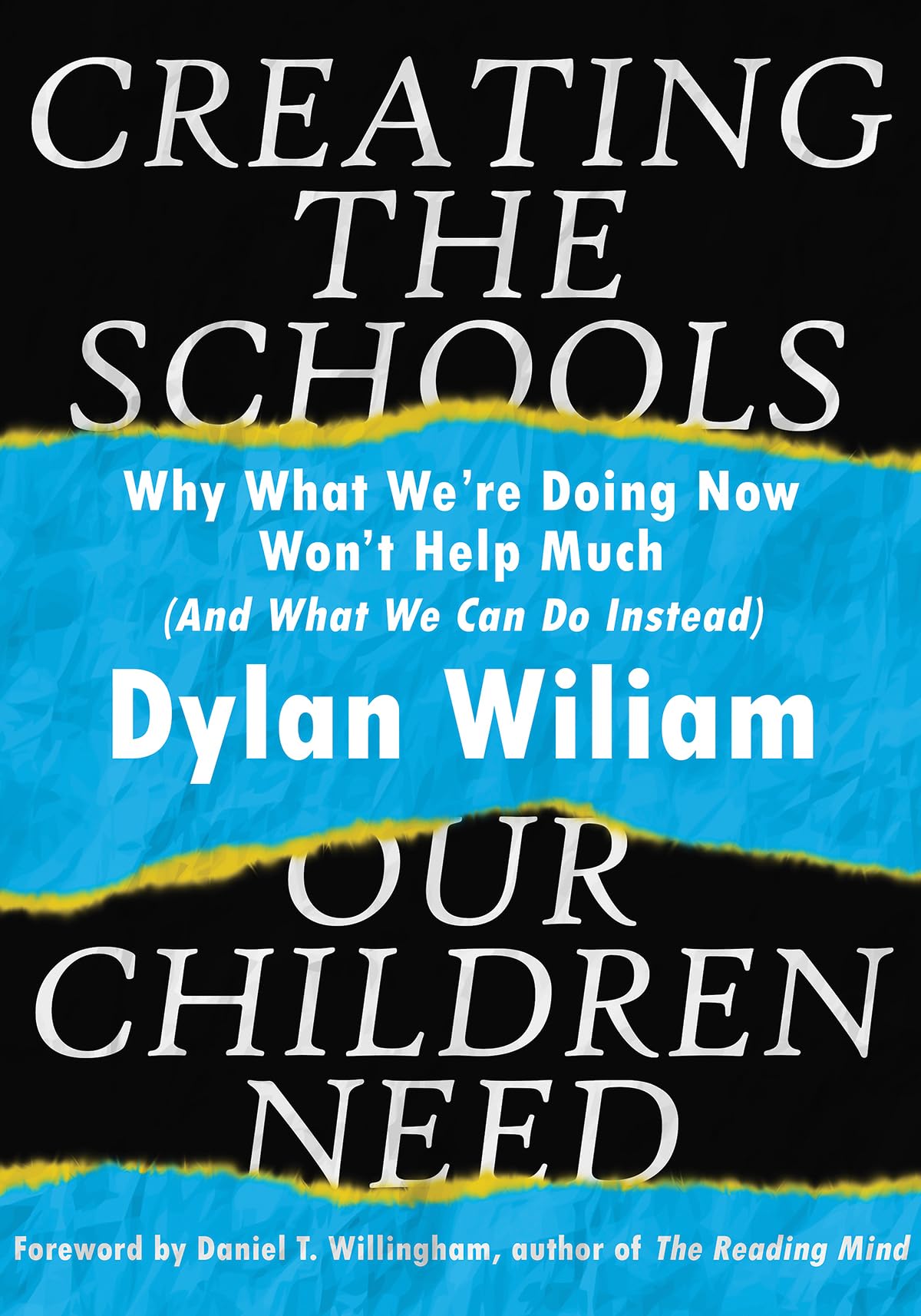 Creating the Schools Our Children Need: Why What We’re Doing Now Won’t Help Much (And What We Can Do Instead)