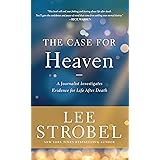 The Case for Heaven: A Journalist Investigates Evidence for Life After Death