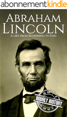 Download Abraham Lincoln: A Life from Beginning to End (Biographies of US Presidents Book 16) (English Edition) PDF