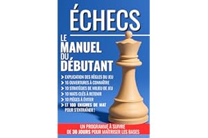 ÉCHECS : Le manuel du débutant: règles du jeu, 16 ouvertures à connaître, 10 stratégies de milieu de jeu, 10 mats clés à rete
