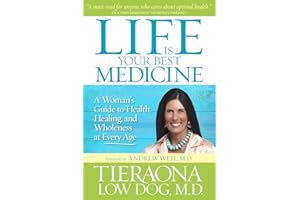 Life Is Your Best Medicine: A Woman's Guide to Health, Healing, and Wholeness at Every Age