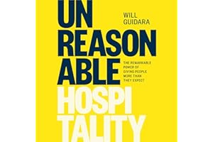 Unreasonable Hospitality: The Remarkable Power of Giving People More than They Expect