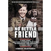 No Better Friend: Young Readers Edition: A Man, a Dog, and Their Incredible True Story of Friendship and Survival in…