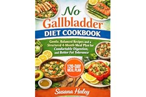 No Gallbladder Diet Cookbook: Gentle Balanced Recipes and a Structured 4-Month Meal Plan for Complete Digestion and Better Fa