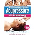 The Essential Step-by-Step Guide to Acupressure with Aromatherapy: Relief for 64 Common Health Conditions
